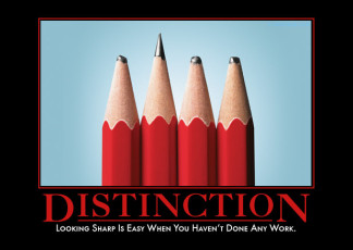 The Disctinction demotivator. I know a few people like this.